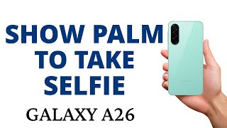 How to TURN ON the SHOW PALM to TAKE SELFIE on the GALAXY A26!