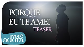 Ton Carfi - Porque Eu Te Amei (Teaser)