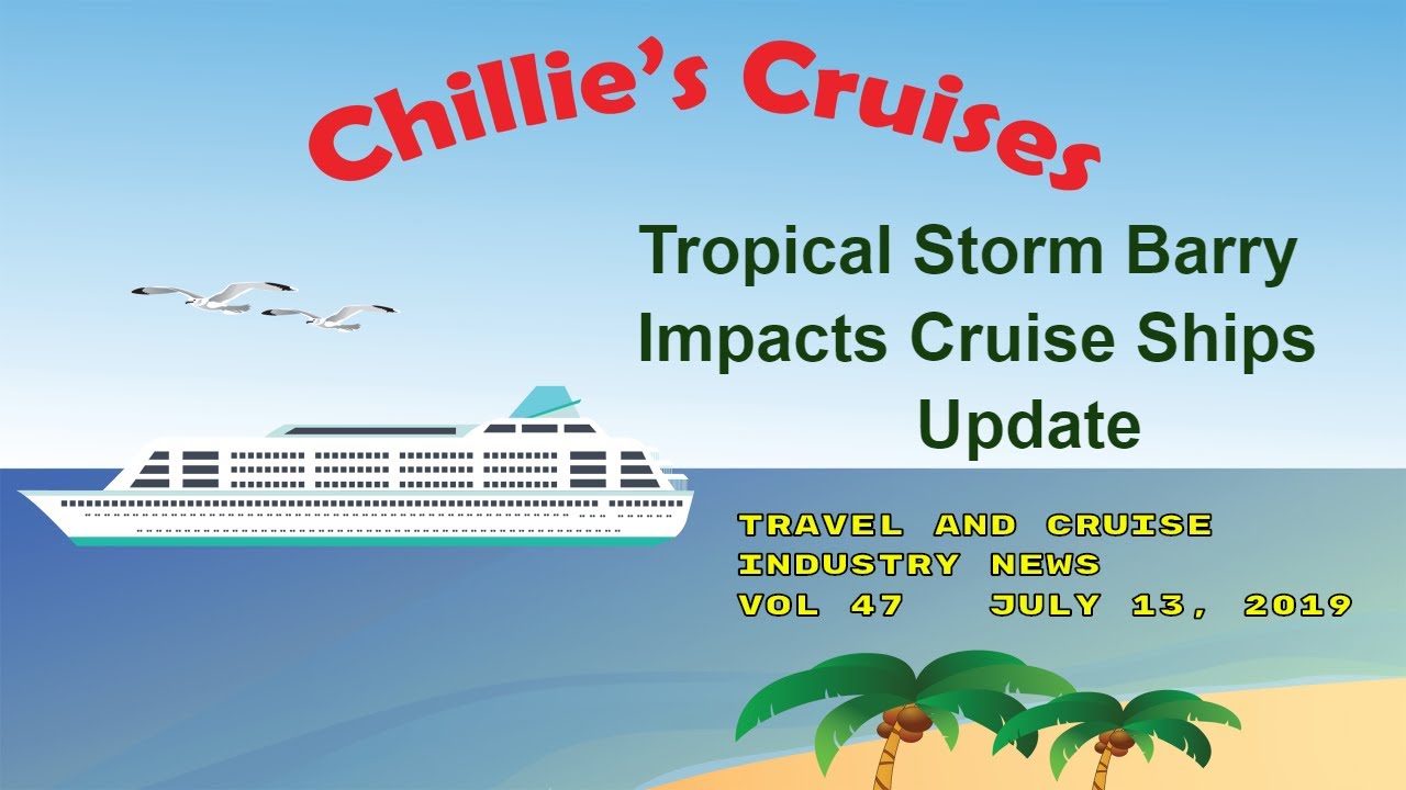 Tropical Storm Barry Impacts Cruise Ships Update