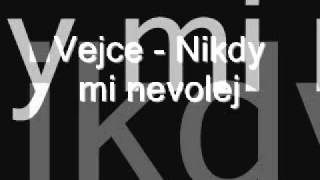 Miniatura de vídeo de "Vejce Nikdy mi nevolej"