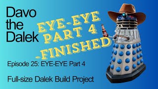 Episode 25: DALEK EYE - Part 4 | Full-size Dalek Build Project | How to build a Dalek