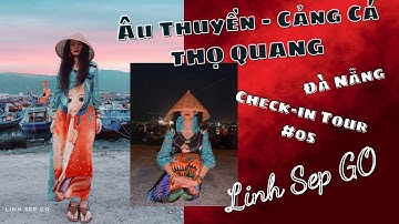 CHECK-IN TOUR Đà Nẵng #05: Âu thuyền - Cảng Cá Thọ Quang/VŨNG THÙNG Sống ảo như tranh - Linh Sep GO