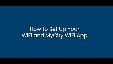 How to Set Up Your WiFi and MyCity WiFi App
