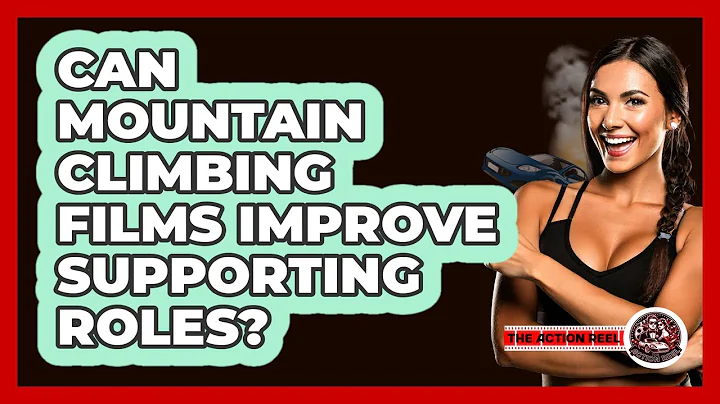 Can Mountain Climbing Films Improve Supporting Roles? - The Action Reel