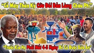 CĐ Thế Giới Nể Phục Cỗ Máy Thần Kỳ Của Người Việt Cứu Đói Bản Làng Châu Phi - Ngày Hội “ĐượC Ăn No”