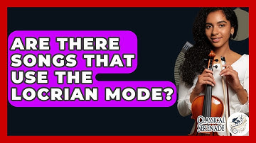 Are There Songs That Use The Locrian Mode? - Classical Serenade