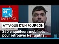 Attaque dun fourgon pnitentiaire  350 enquteurs mobiliss pour retrouver les fugitifs