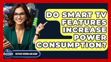 Do Smart TV Features Increase Power Consumption? - NextGen Viewing and Audio
