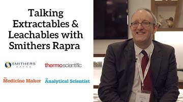 Talking Extractables & Leachables with Smithers Rapra