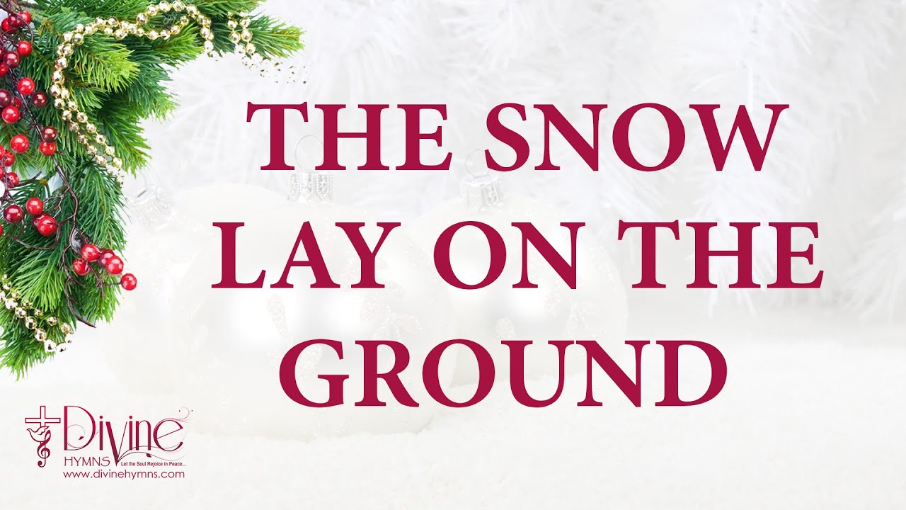 Snow Lay The Snow Lay On The Ground Song Lyrics | Top Christmas Hymn and Carol ...