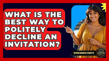 What Is The Best Way To Politely Decline An Invitation? - Beyond Borders Etiquette