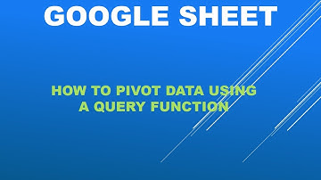 GOOGLE SHEETS -How to pivot data using the QUERY function, single pivot and multiple pivot
