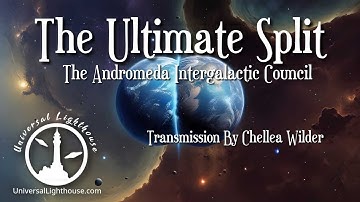 The Ultimate Split ~ The Andromeda Intergalactic Council ~ Chellea Wilder