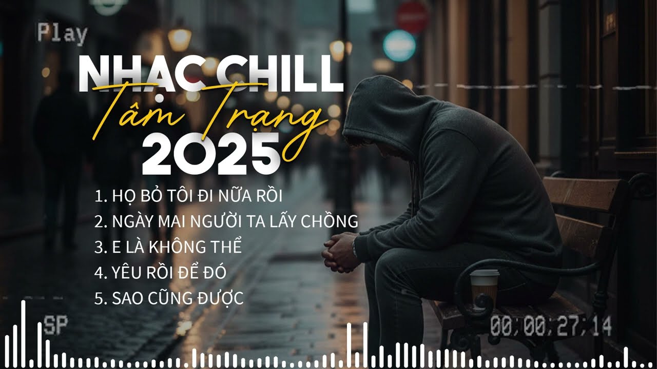 Playlist Nhạc Chill Tâm Trạng 