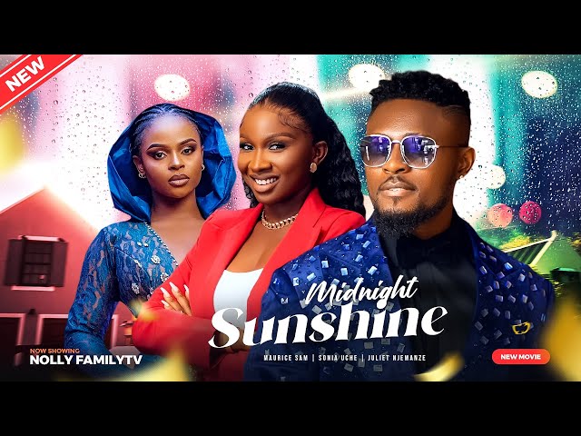 MIDNIGHT SUNSHINE (New Movie) Maurice Sam, Sonia Uche, Juliet Njemanze 2023 Nigerian Nollywood Movie class=