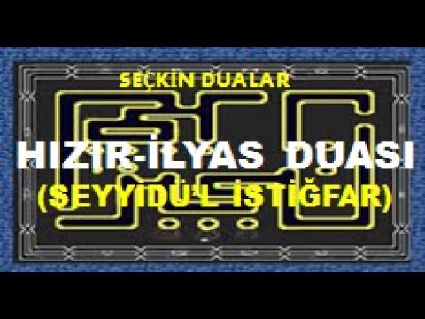 HIZIR- İLYAS DUASI-Seyyidü'l İstiğfar.