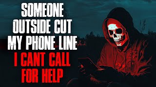 Someone Outside Cut my Phone Line. I Can't Call for Help.
