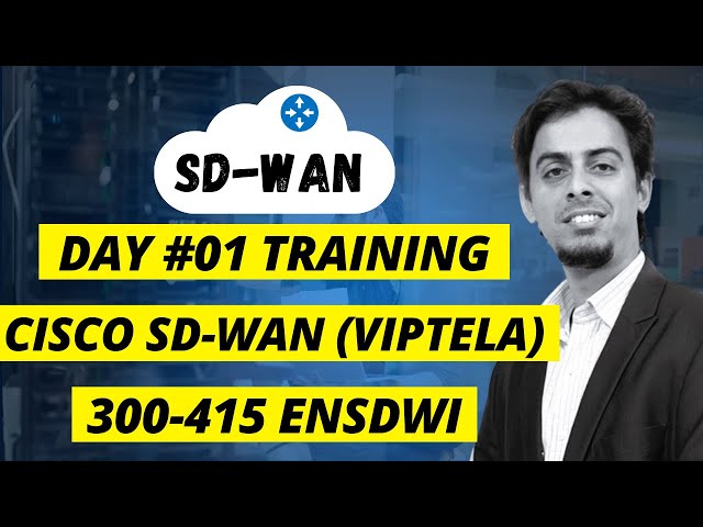 Day 1: Cisco SD-WAN (Viptela) Training - CCNP ENSDWI