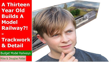 A Thirteen Year Old Builds A Model Railway?! - Part 1 - Trackwork & Detail