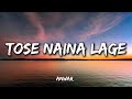 Tose Naina Lage Lyrics Romantic Hindi Song Lyrical Video Bullz Edit Tose Naina Lage Lyrics Romantic Hindi Song Lyrical Video Bullz Edit