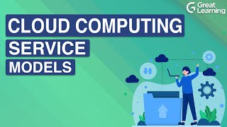 Cloud Computing Service Models | IaaS PaaS SaaS  | Types of Cloud Service Models | Great Learning