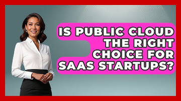 Is Public Cloud The Right Choice For SaaS Startups? - The SaaS Pros Breakdown