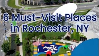 6 Must-Visit Places in Rochester, NY