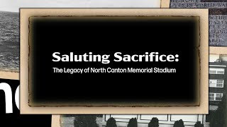 Saluting Sacrifice: The Legacy of North Canton Memorial Stadium