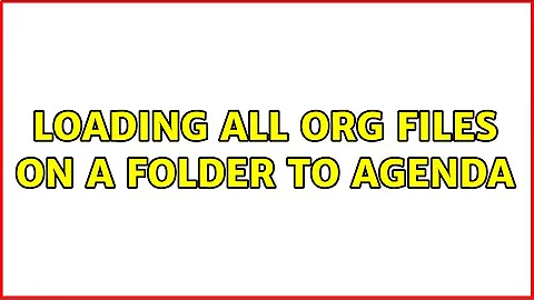 Loading all org files on a folder to agenda (2 Solutions!!)