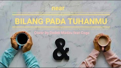 Near - Bilang Pada Tuhanmu (Cover) by Dedek Madzu feat Coga