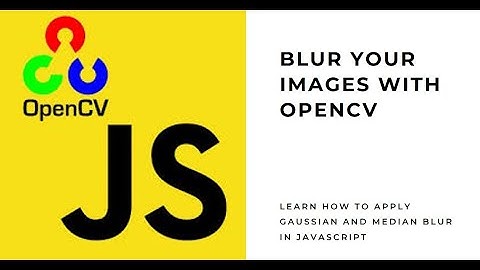 How to Apply Gaussian Blur & Median Blur To a Image using OpenCV in Javascript Web app