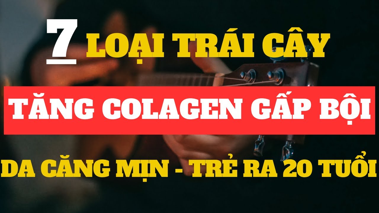 7 Loại Trái Cây Tăng Sinh Collagen Cho Da Căng Mịn, Sáng Khỏe – Trẻ Ra Tới 20 Tuổi!