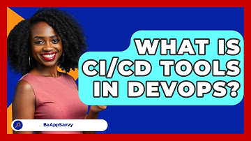 What Is CI/CD Tools In DevOps? - Be App Savvy