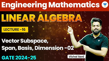 Linear Algebra | Engineering Mathematics | Vector Subspace, Span, Basis, Dimension - 2| Vishal Soni