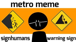 metro meme||signhumans||⚠️warning sign⚠️||signhumans belongs to @mayanich :D