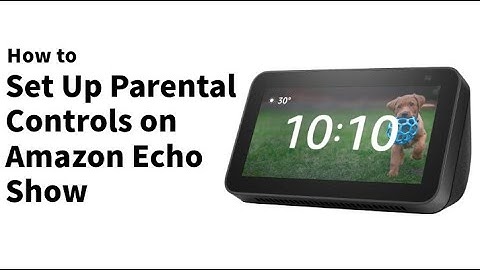 How to Set Up Parental Controls on Amazon Echo Show