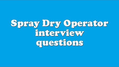 Spray Dry Operator interview questions