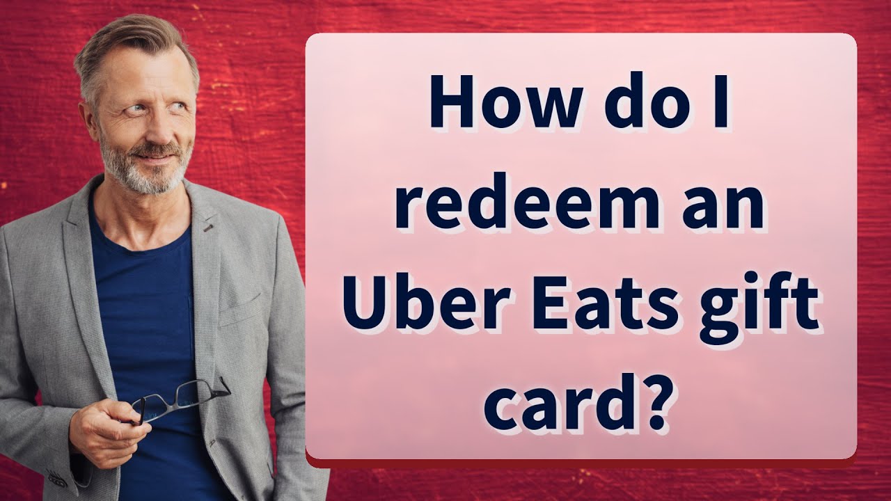 How do I redeem an Uber Eats gift card?