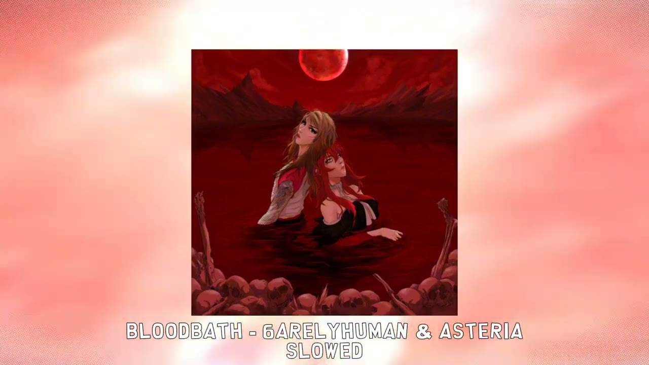 BLOODBATH - 6arelyhuman & asteria [slowed]