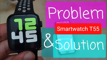 T55 Smartwatch Problem And Solution | T55 Smartwatch