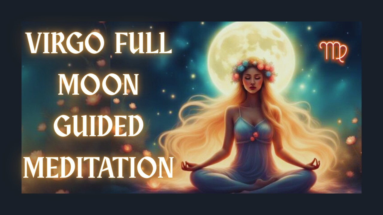 🧘🏼‍♂️Full Moon Lunar Eclipse in Virgo Meditation | Clear, Realign & Reset ✨