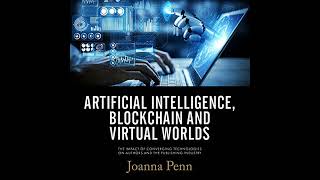 Artificial Intelligence, Blockchain, and Virtual Worlds: The Impact of Converging Technologies On