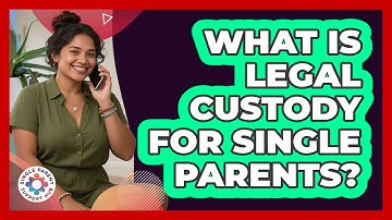 What Is Legal Custody For Single Parents? - Single Parent Support Hub
