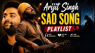 Top 50 Arijit Singh Sad Songs 💔 | Best Hindi Emotional Playlist | Nonstop Jukebox 2026