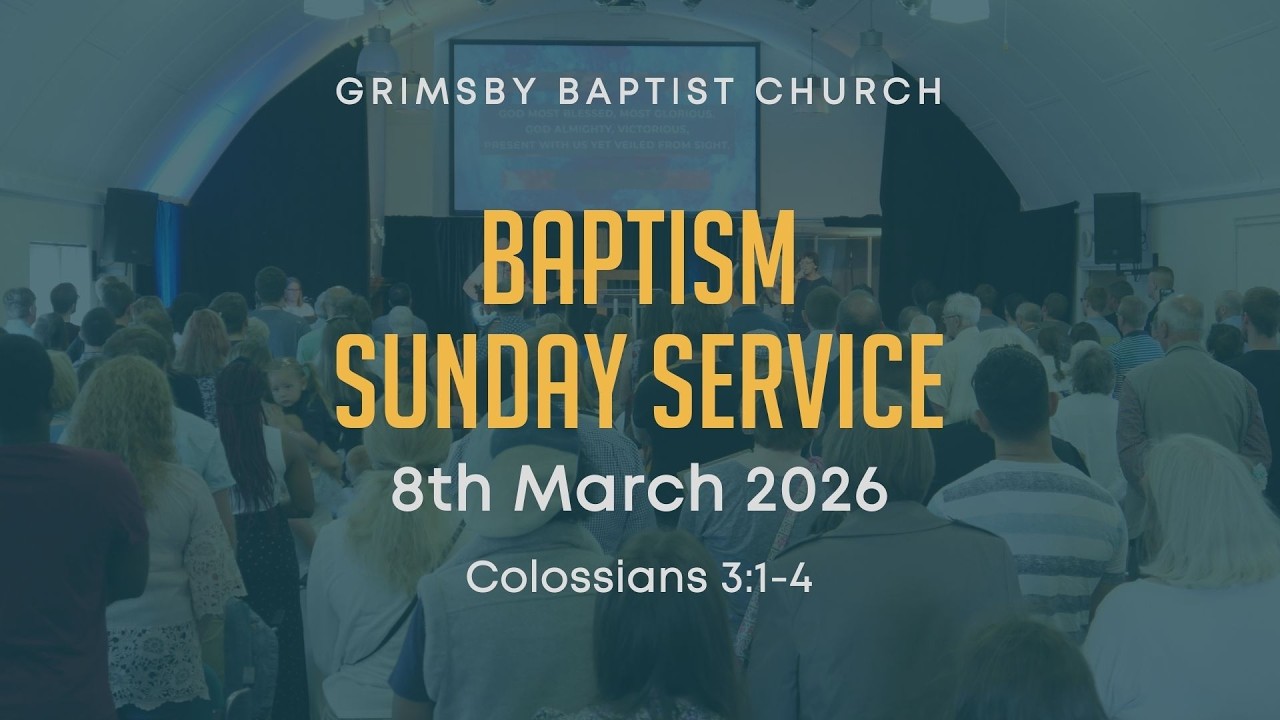 Sunday Service 8th March 2026 - Grimsby Baptist Church - YouTube