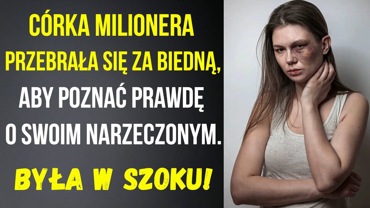 Córka milionera przebrała się za biedną, aby poznać prawdę o swoim narzeczonym. Była w szoku!