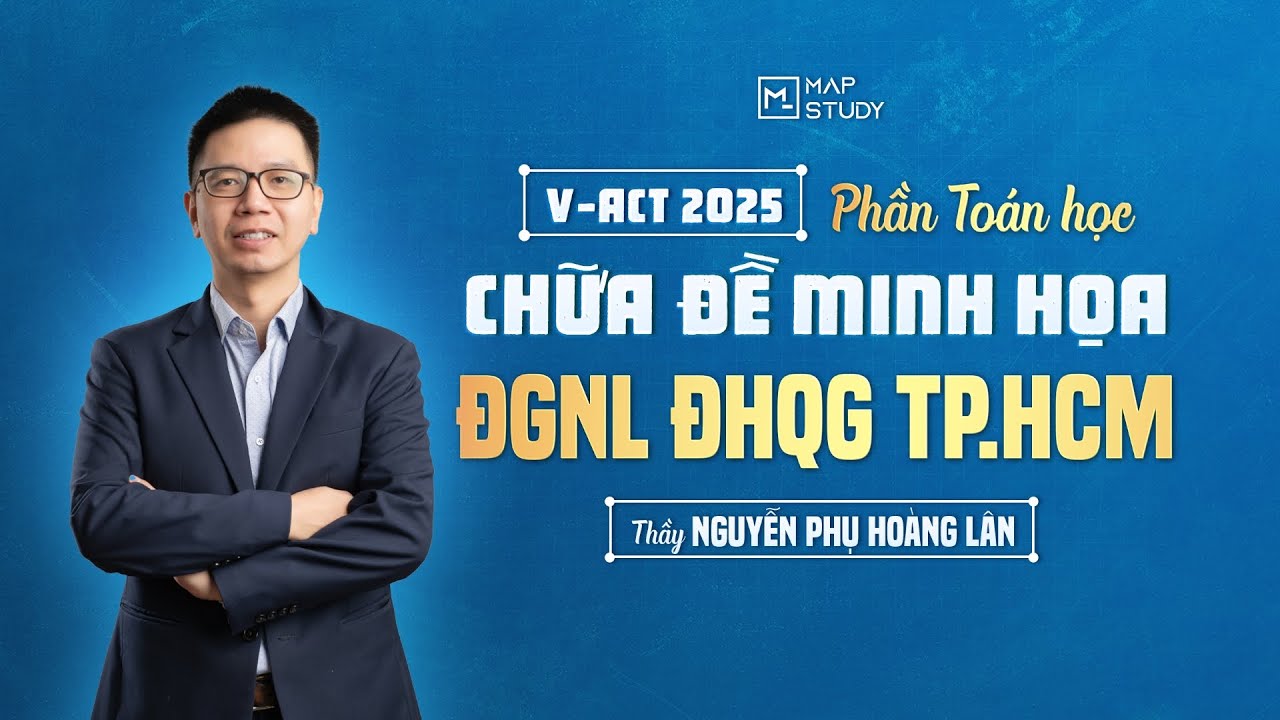 CHỮA CHI TIẾT ĐỀ MINH HỌA ĐGNL ĐHQG TP.HCM 2025 PHẦN TOÁN HỌC | MAPSTUDY