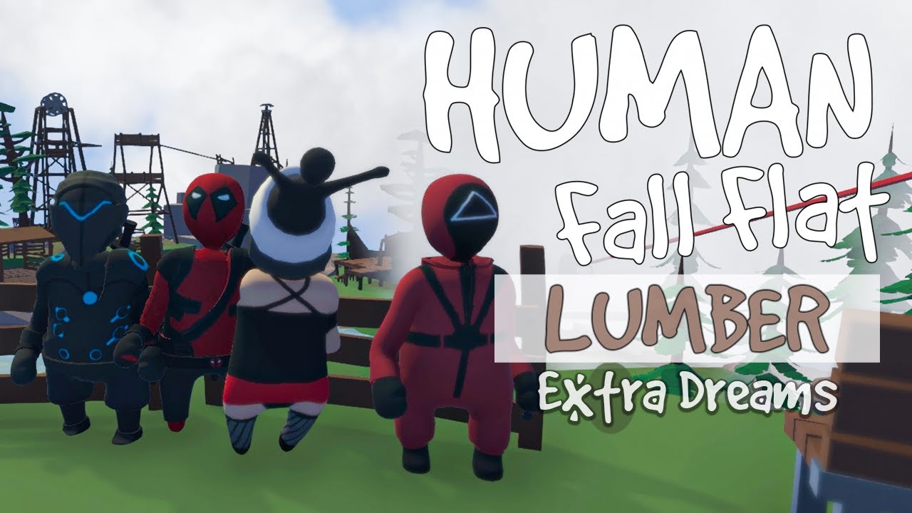 HUMAN FALL FLAT LUMBER Extra Dreams YouTube