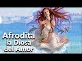 Afrodita - El Nacimiento  de la Diosa de la Belleza y el Amor (Venus) Mitologia Griega