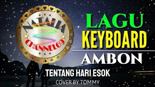 LAGU KEYBOARD AMBON TOMMY - TENTANG HARI ESOK